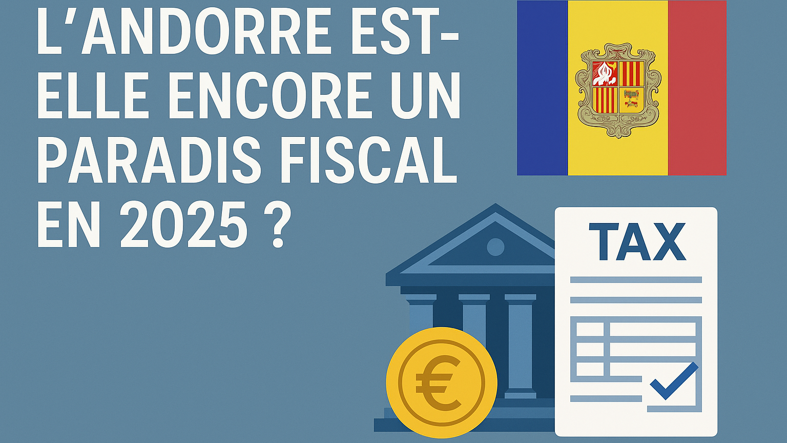 L’Andorre est-elle encore un paradis fiscal en 2025 ? La vérité à connaître